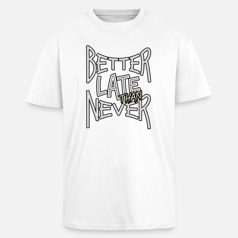 BetterLateThanNever_TextOnly - T-shirt unisexe oversize épais - blanc