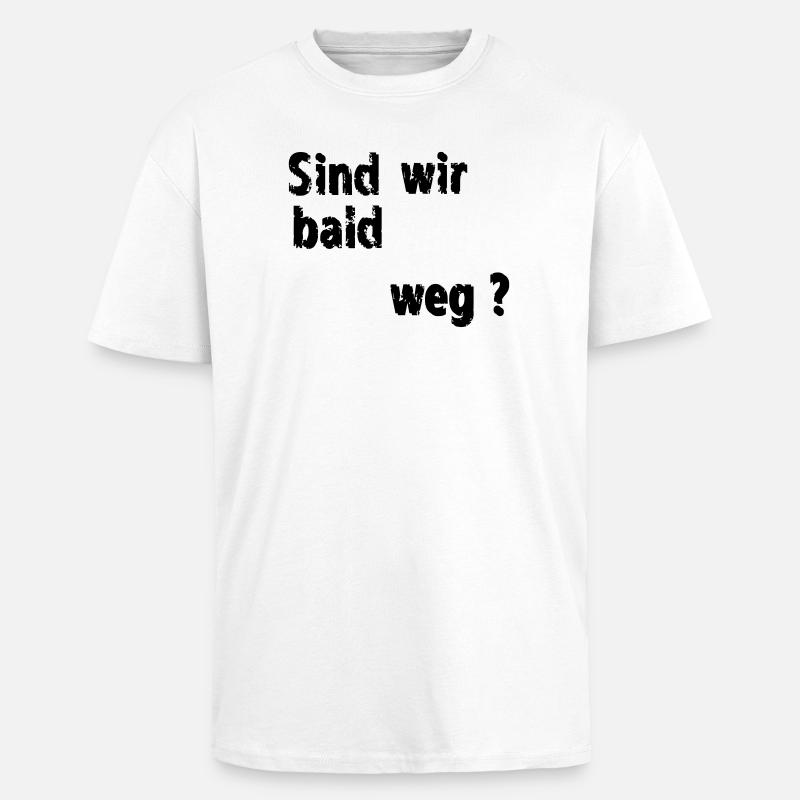 Sind wir bald weg - Oversized Heavyweight Unisex T-Shirt - Weiß