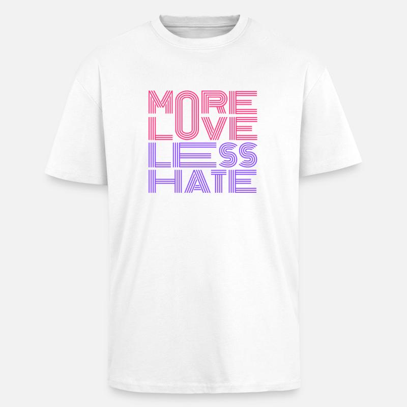 More Love Less Hate - Unisex Oversized Heavyweight T-shirt - white
