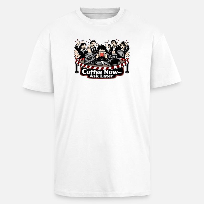 Café maintenant – Demandez plus tard - T-shirt unisexe oversize épais - blanc