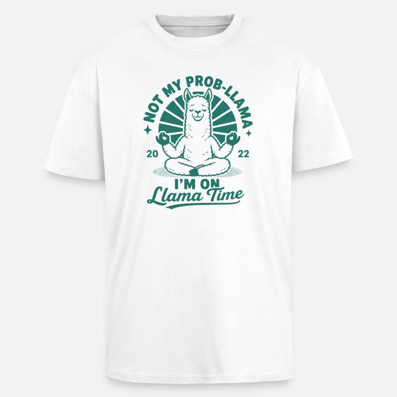 Not My Prob-Llama Lama Time - Unisex Oversized Heavyweight T-shirt - white