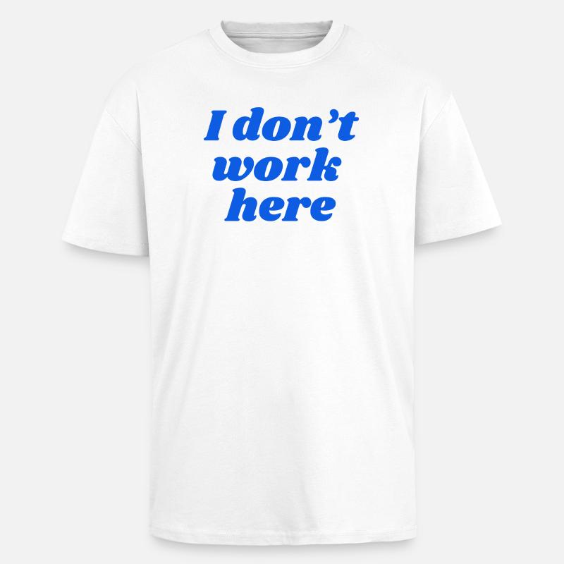 I don't work here - Oversized Heavyweight Unisex T-Shirt - Weiß
