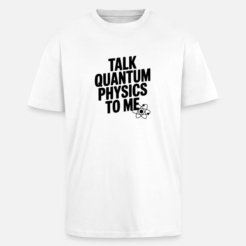 Talk Quantum Physics To Me - Unisex Oversized Heavyweight T-shirt - white