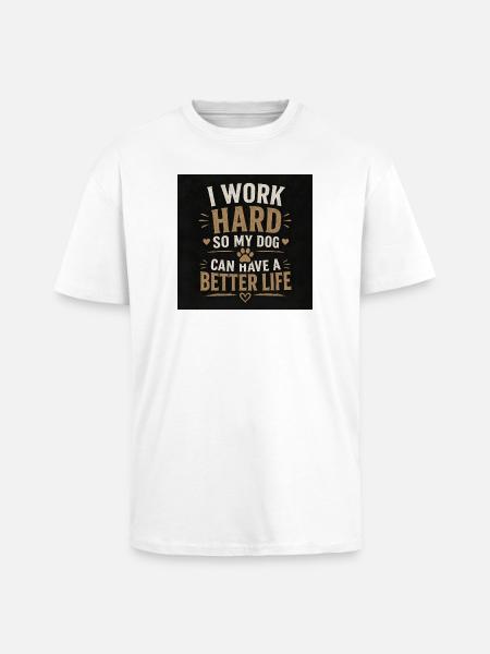 Lavoro sodo affinché il mio cane possa avere una vita migliore - T-shirt unisex oversize pesante - bianco