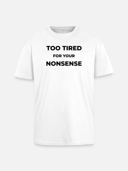 Too tired for your nonsense - Unisex Oversized Heavyweight T-shirt - white