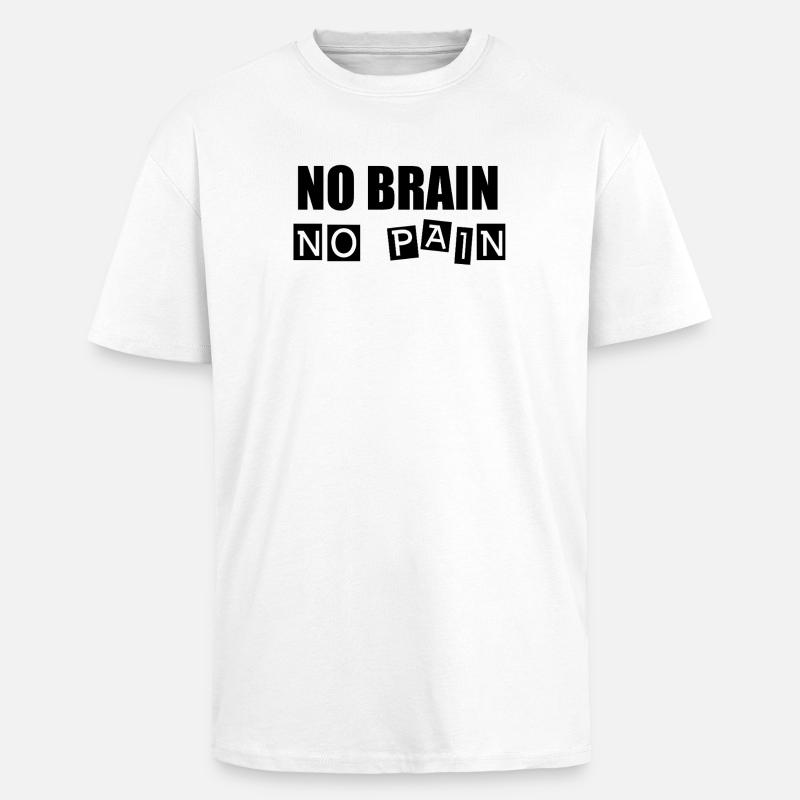 Pas de cerveau, pas de douleur - T-shirt unisexe oversize épais - blanc