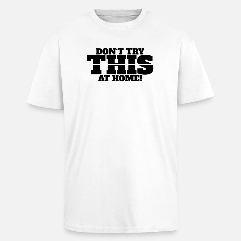 Don’t Try This at Home - Oversized Heavyweight Unisex T-Shirt - Weiß