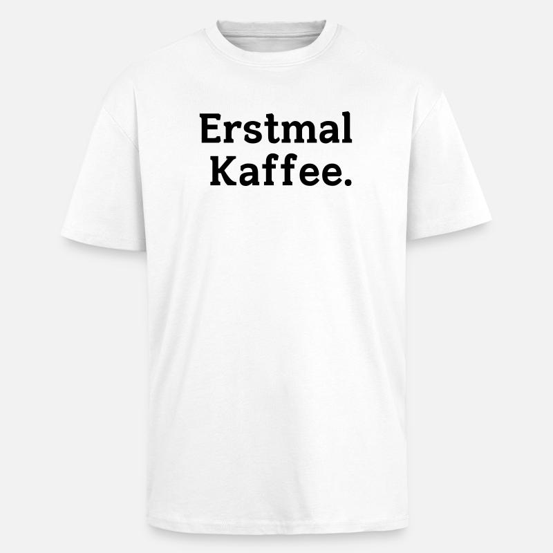 Erstmal Kaffee Spruch - Oversized Heavyweight Unisex T-Shirt - Weiß