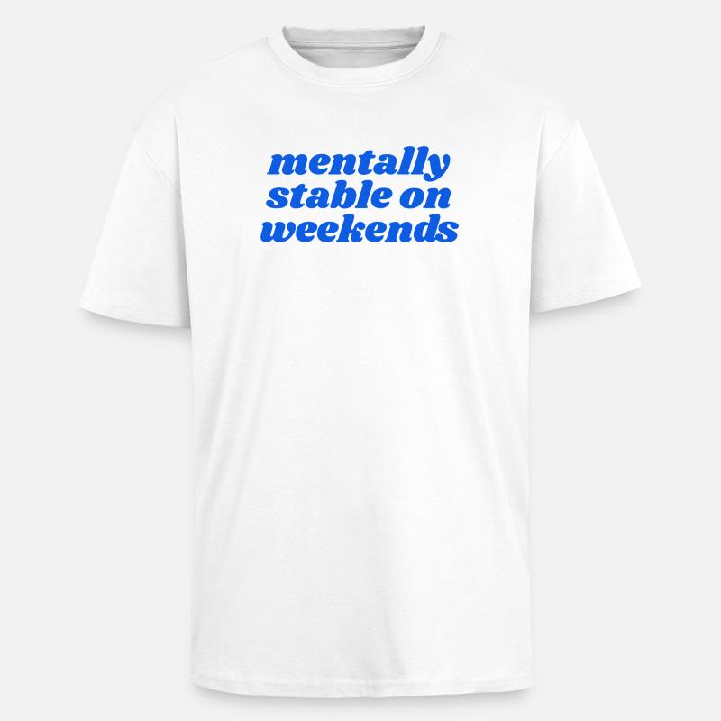 mentally stable on weekends - Unisex Oversized Heavyweight T-shirt - white