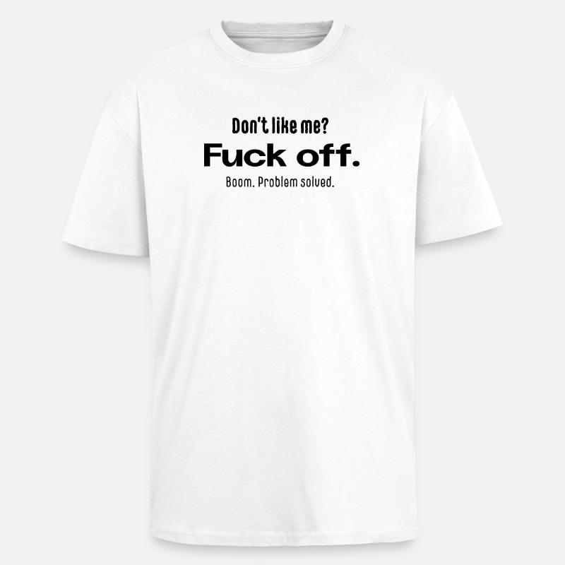 Non ti piaccio? Vaffanculo – Tipografia che dice - Maglietta oversize spessa - bianco