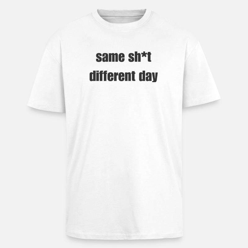Same Shit Different Day – Sarkastisches Statement - Oversized Heavyweight Unisex T-Shirt - Weiß