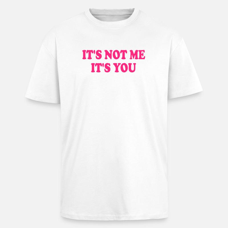 It's Not Me It's You - Oversized Heavyweight Unisex T-Shirt - Weiß