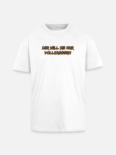 Der Will Sie Nur Vollsabbern - Oversized Heavyweight Unisex T-Shirt - Weiß