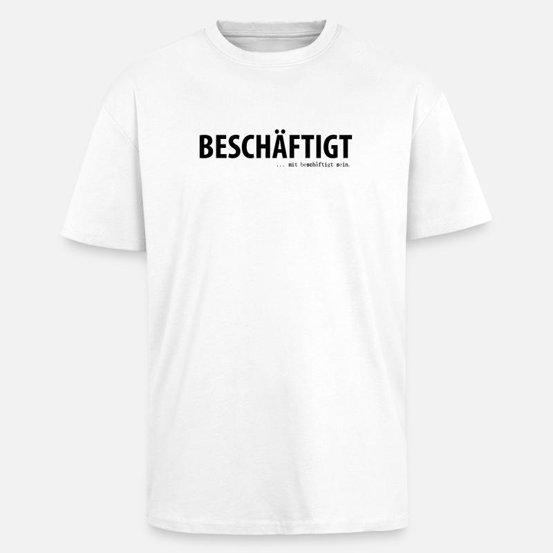 Beschäftigt... mit beschäftigt sein - Oversized Heavyweight Unisex T-Shirt - Weiß