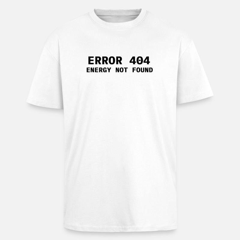 Error 404 - Energy not found - Oversized Heavyweight Unisex T-Shirt - Weiß