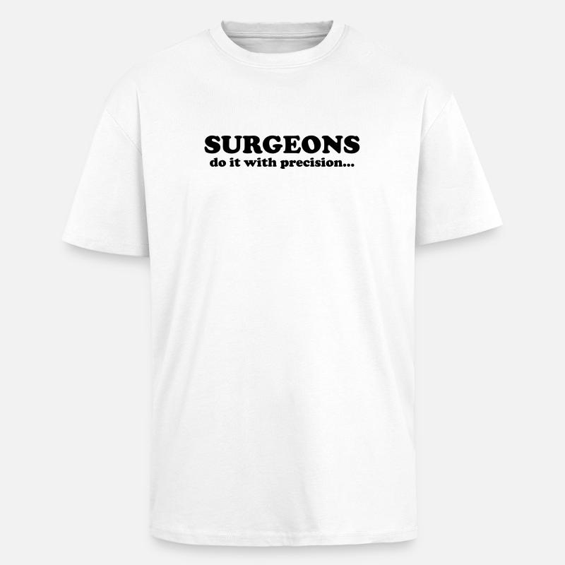 Surgeons do it with precision... - T-shirt unisexe oversize épais - blanc