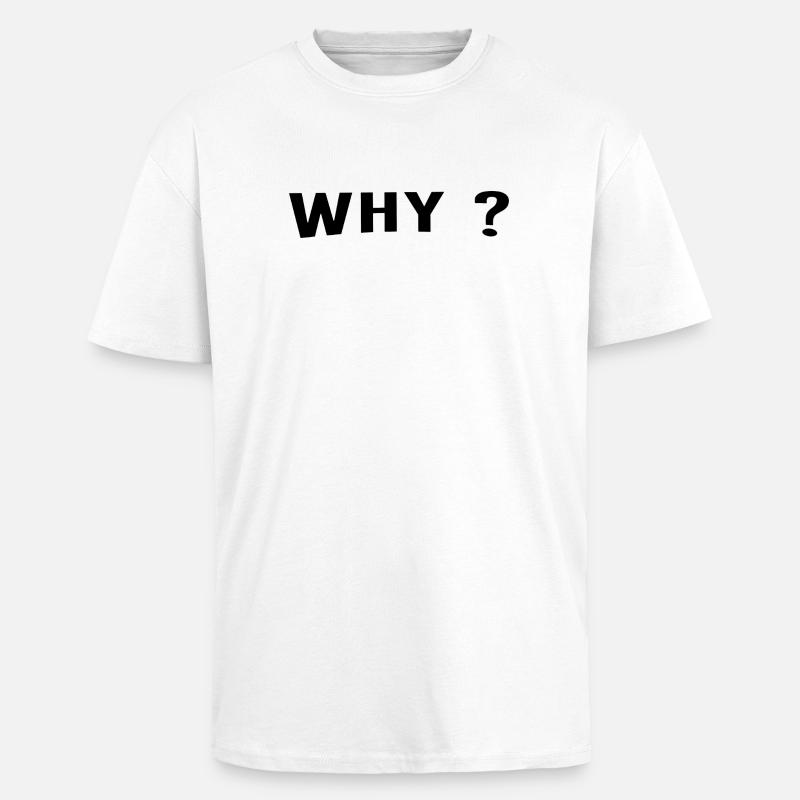 Why ist always a great question. - Oversized Heavyweight Unisex T-Shirt - Weiß