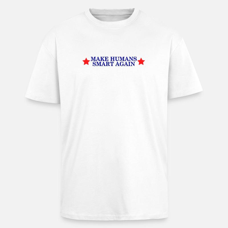 make humans smart again - Wahlslogan - Oversized Heavyweight Unisex T-Shirt - Weiß