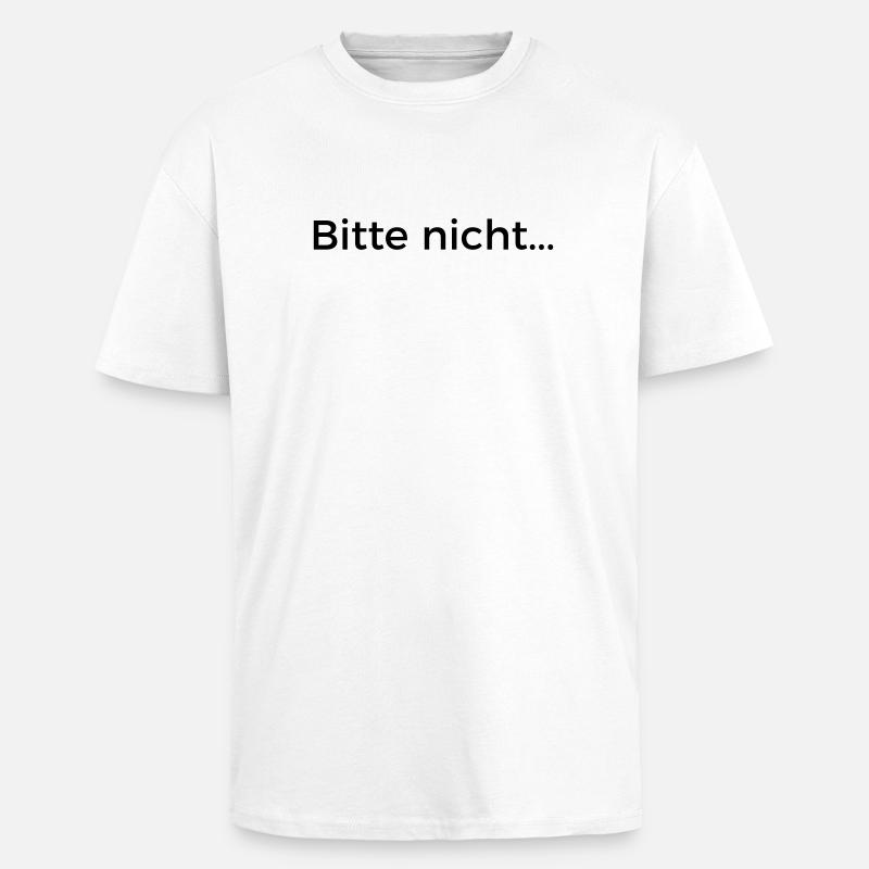 Bitte nicht... - Oversized Heavyweight Unisex T-Shirt - Weiß