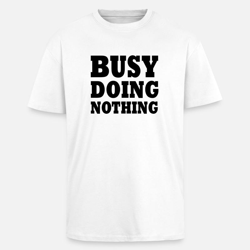 busy doing nothing - Unisex Oversized Heavyweight T-shirt - white