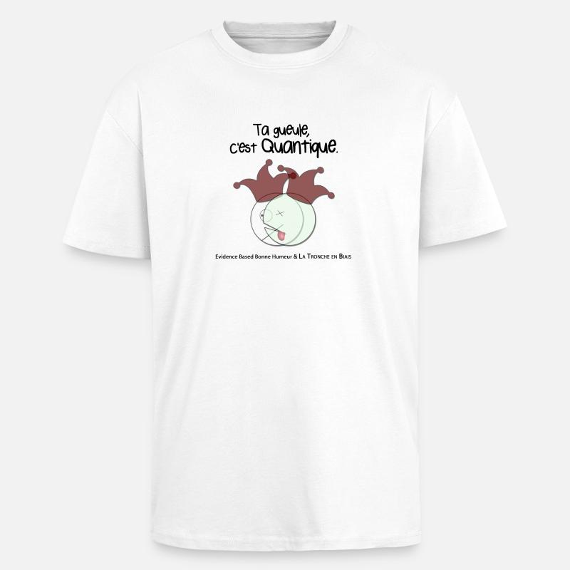 Ta gueule, c'est quantique. - T-shirt unisexe oversize épais - blanc