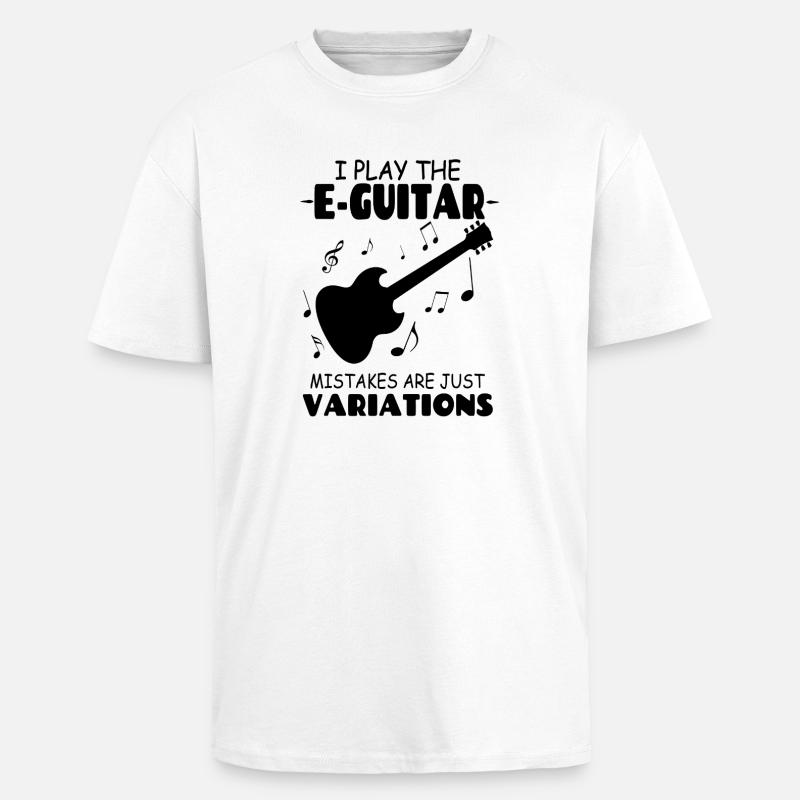 I_PlayThe_E Guitar_Mistakes_Are_Just_Variations - Unisex Oversized Heavyweight T-shirt - white