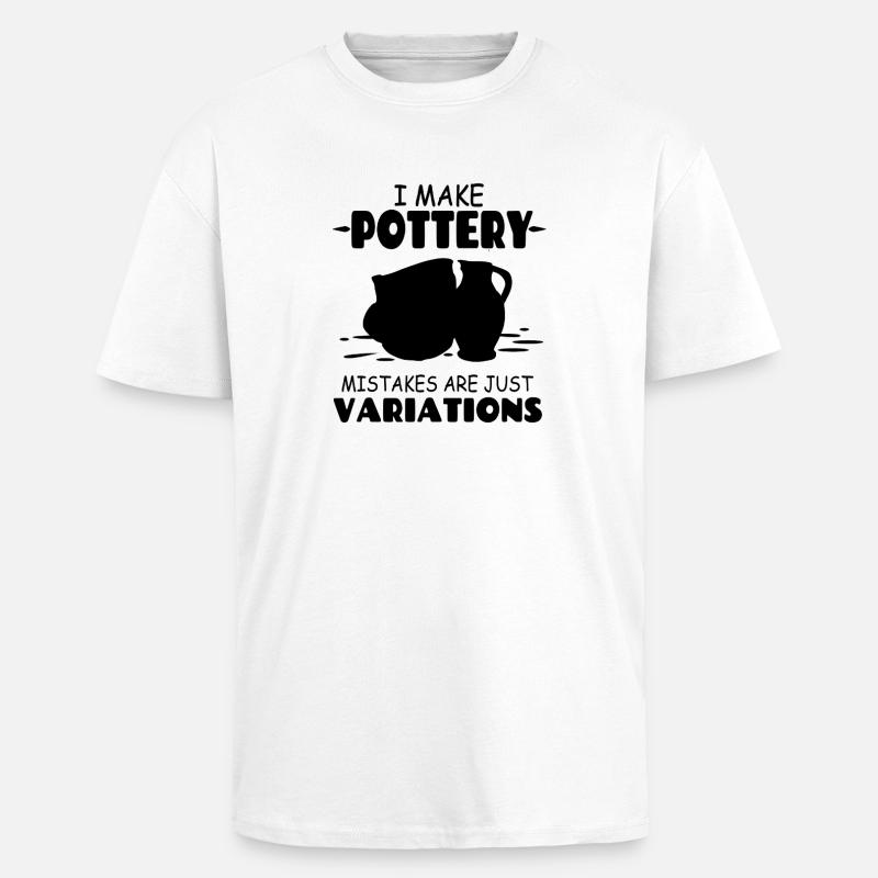 I_Make_Pottery_Mistakes_Are_Just_Variations - Unisex Oversized Heavyweight T-shirt - white
