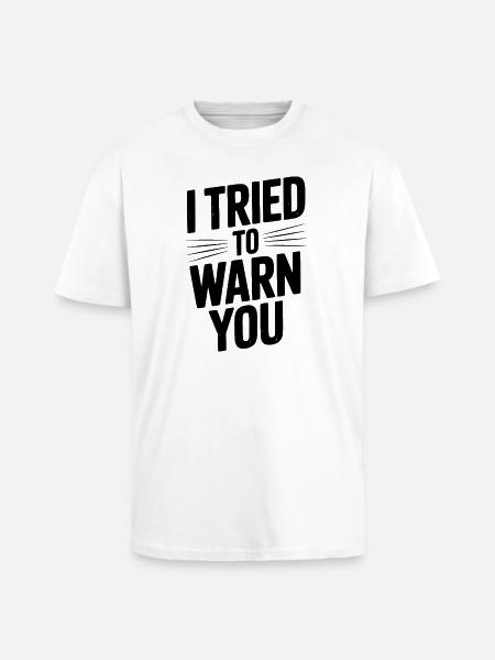 I Tried To Warn You - Unisex Oversized Heavyweight T-shirt - white
