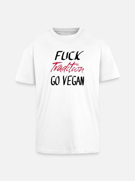 FUCK Tradition GO VEGAN - Unisex Oversized Heavyweight T-shirt - white