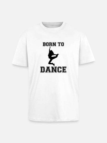 Born to dance - Oversized Heavyweight Unisex T-Shirt - Weiß