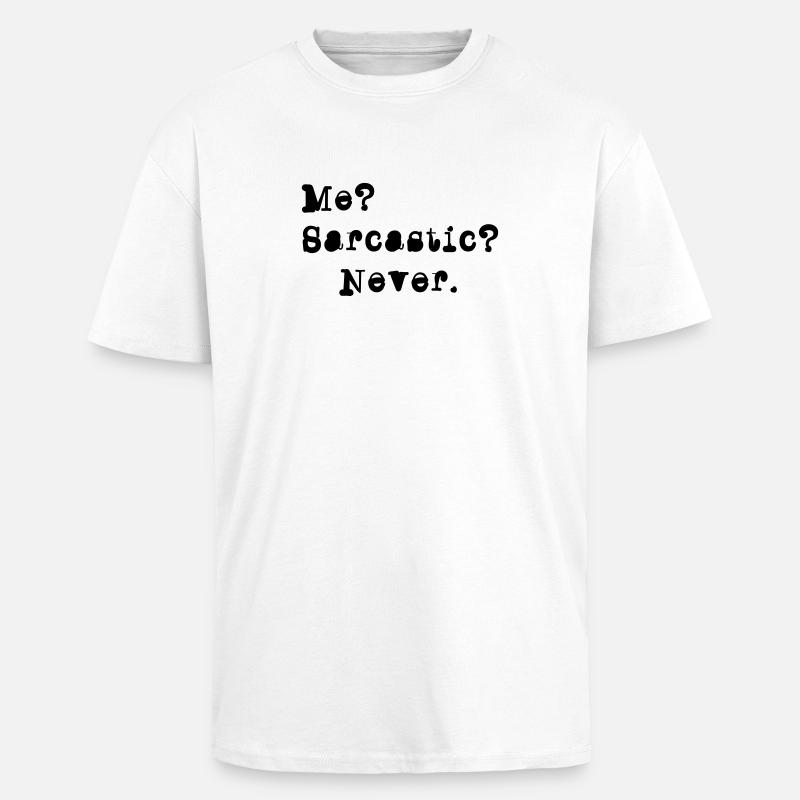 Me? Sarcastic? - Never. - T-shirt unisexe oversize épais - blanc