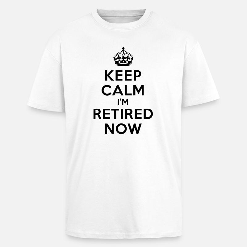 Keep calm I'm retired now - Oversized Heavyweight Unisex T-Shirt - Weiß