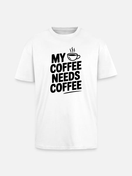 My Coffee Needs Coffee - Unisex Oversized Heavyweight T-shirt - white