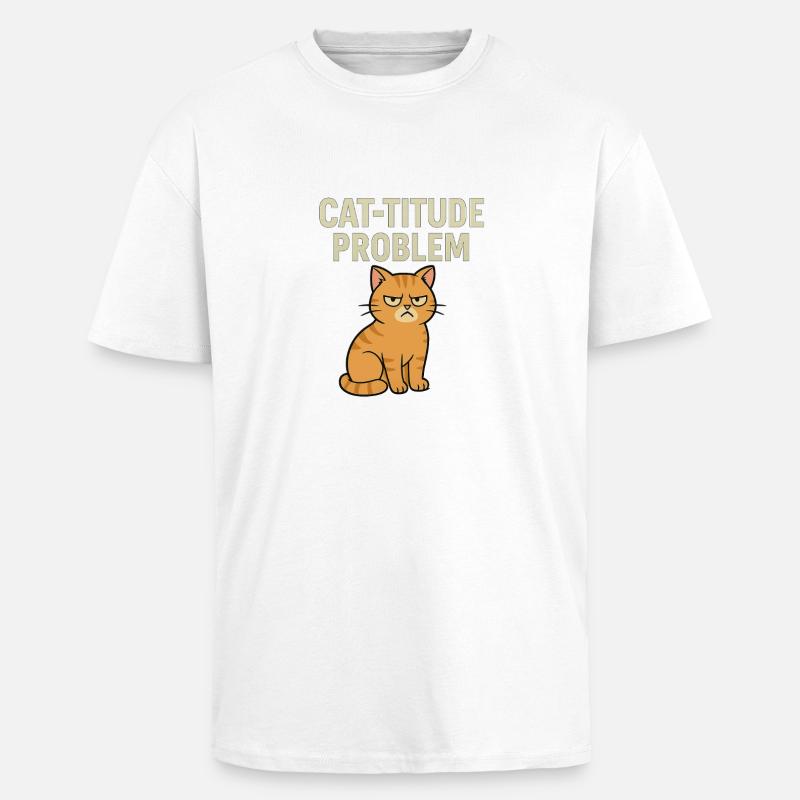 Catitude Problem Mürrische Katze Meme - Oversized Heavyweight Unisex T-Shirt - Weiß