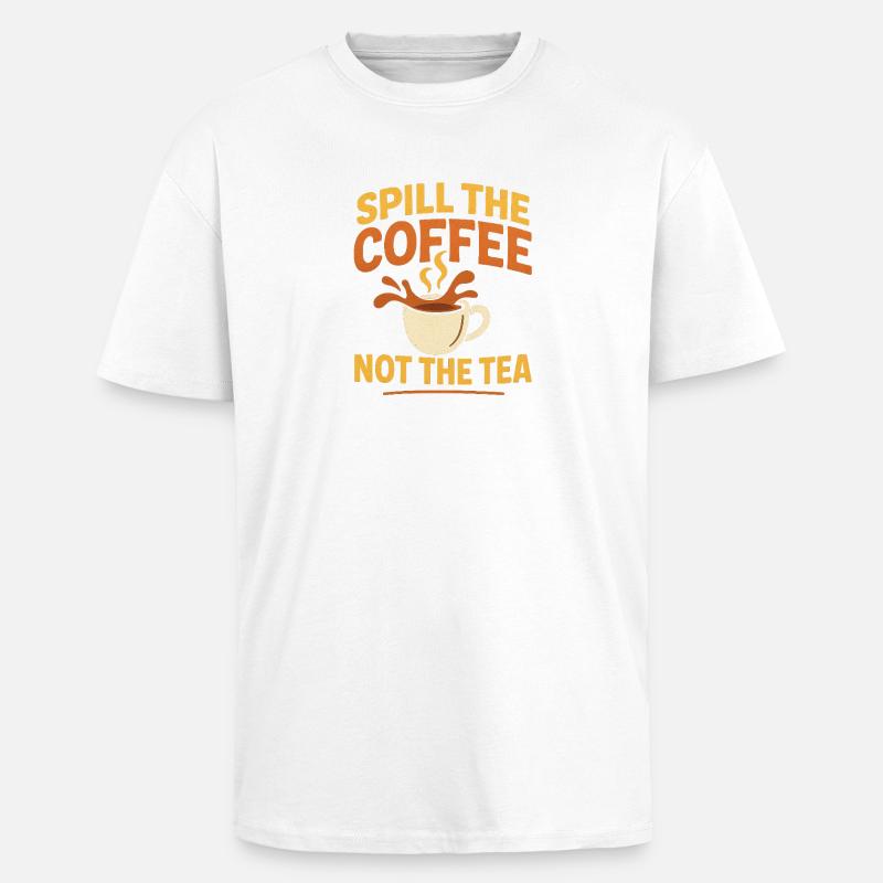 Versa il caffè, non il tè - T-shirt unisex oversize pesante - bianco