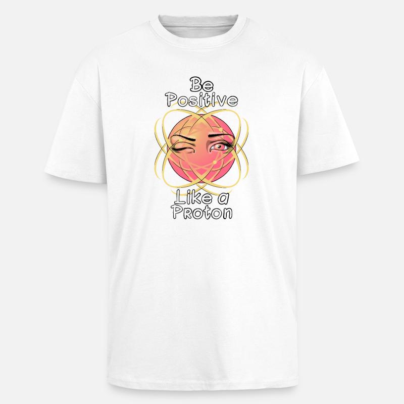 Sei positiv wie ein Proton - Oversized Heavyweight Unisex T-Shirt - Weiß