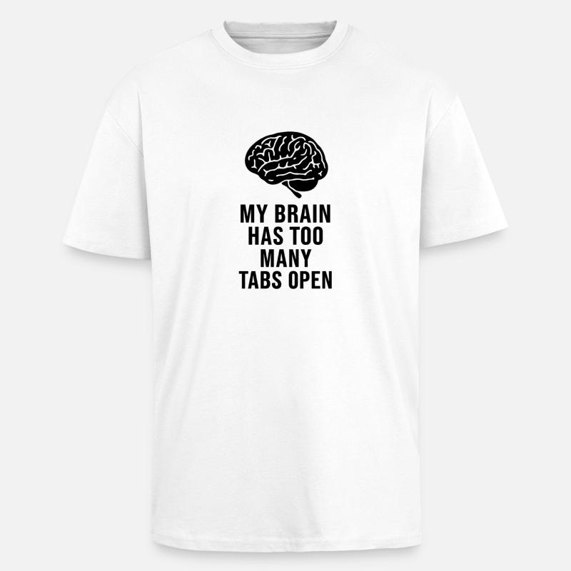 MY BRAIN HAS TOO MANY TABS OPEN - T-shirt unisexe oversize épais - blanc