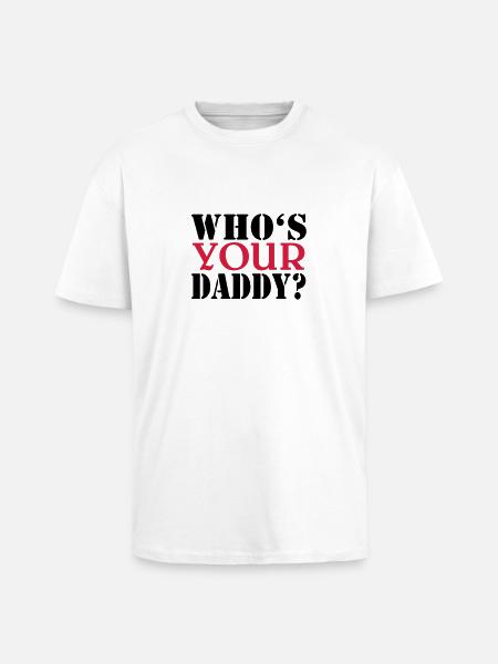 Who's your daddy - Oversized Heavyweight Unisex T-Shirt - Weiß