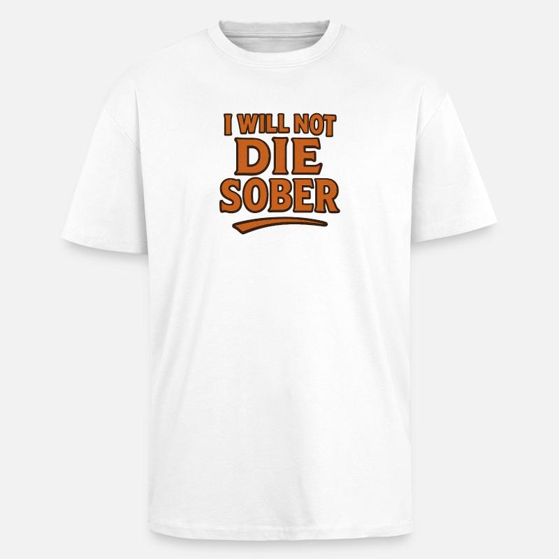 Ich werde nicht nüchtern sterben - Oversized Heavyweight Unisex T-Shirt - Weiß