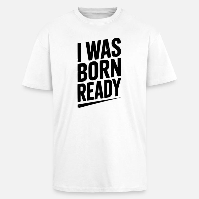 Ich wurde bereit geboren - Oversized Heavyweight Unisex T-Shirt - Weiß