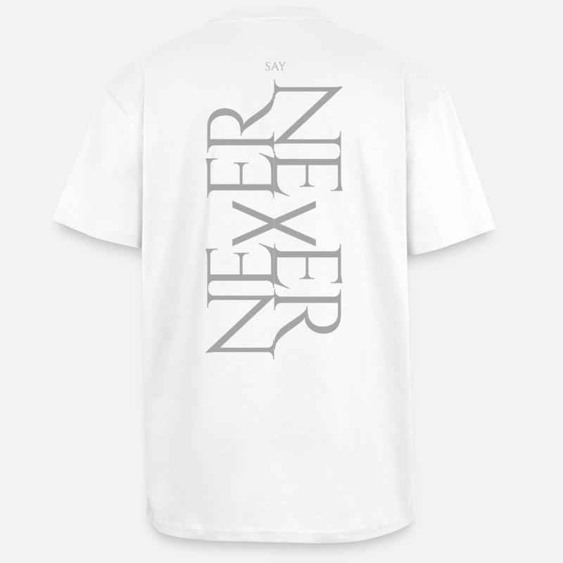 NEVER SAY NEVER – Statement Design - Oversized Heavyweight Unisex T-Shirt - Weiß