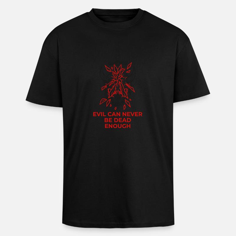 Evil Can Never Be Dead Enough - Unisex Oversized Heavyweight T-shirt - black