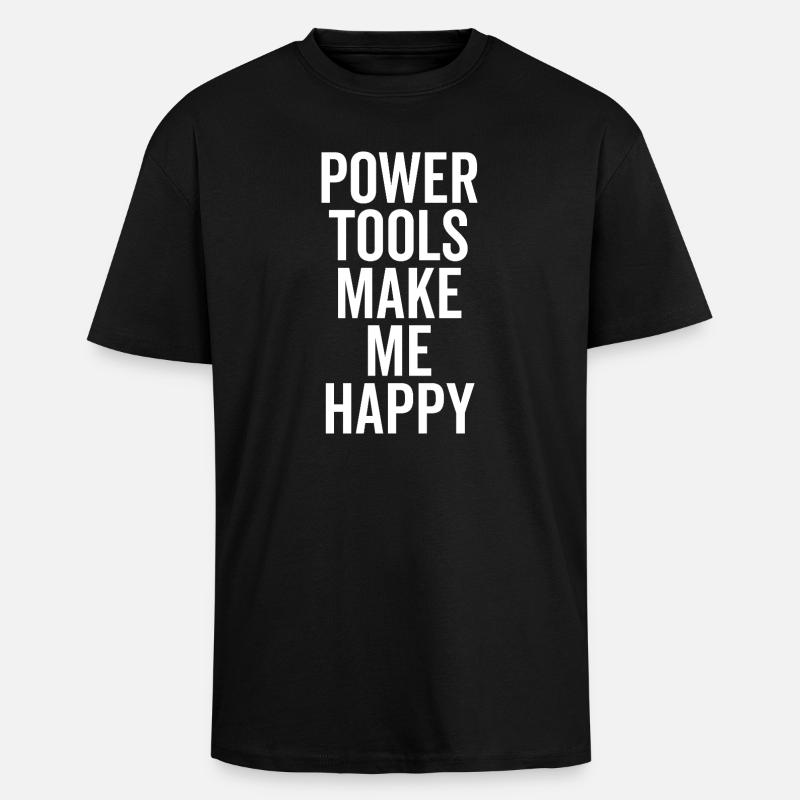 Power Tools Make Me Happy - Unisex Oversized Heavyweight T-shirt - black