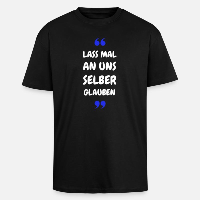 Lass mal an uns selber glauben - Oversized Heavyweight Unisex T-Shirt - Schwarz