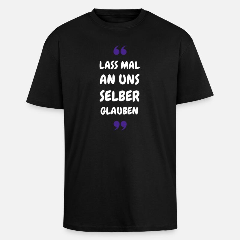Lass mal an uns selber glauben - Oversized Heavyweight Unisex T-Shirt - Schwarz