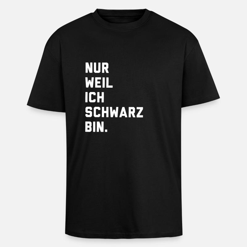 Nur weil ich schwarz bin - Oversized Heavyweight Unisex T-Shirt - Schwarz