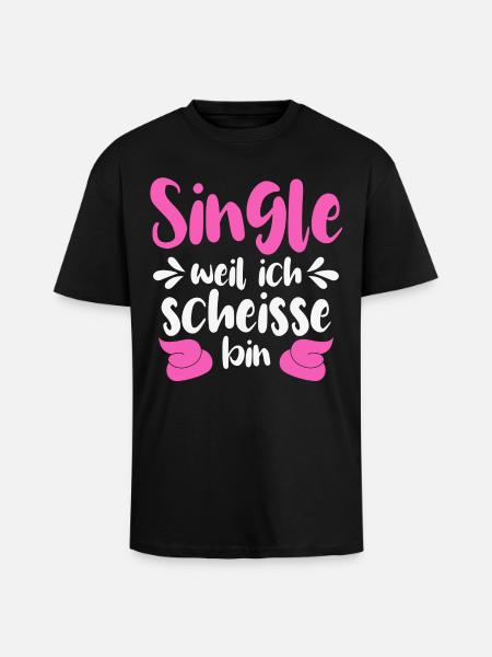 Single weil ich scheiße bin - Oversized Heavyweight Unisex T-Shirt - Schwarz