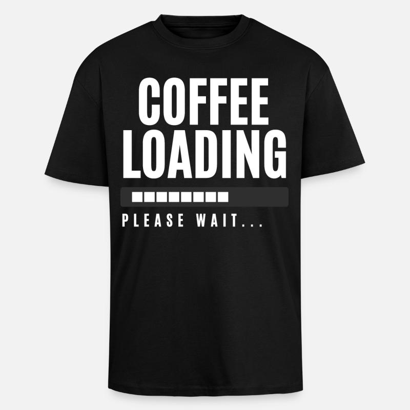 Coffee Loading Please Wait - Unisex Oversized Heavyweight T-shirt - black