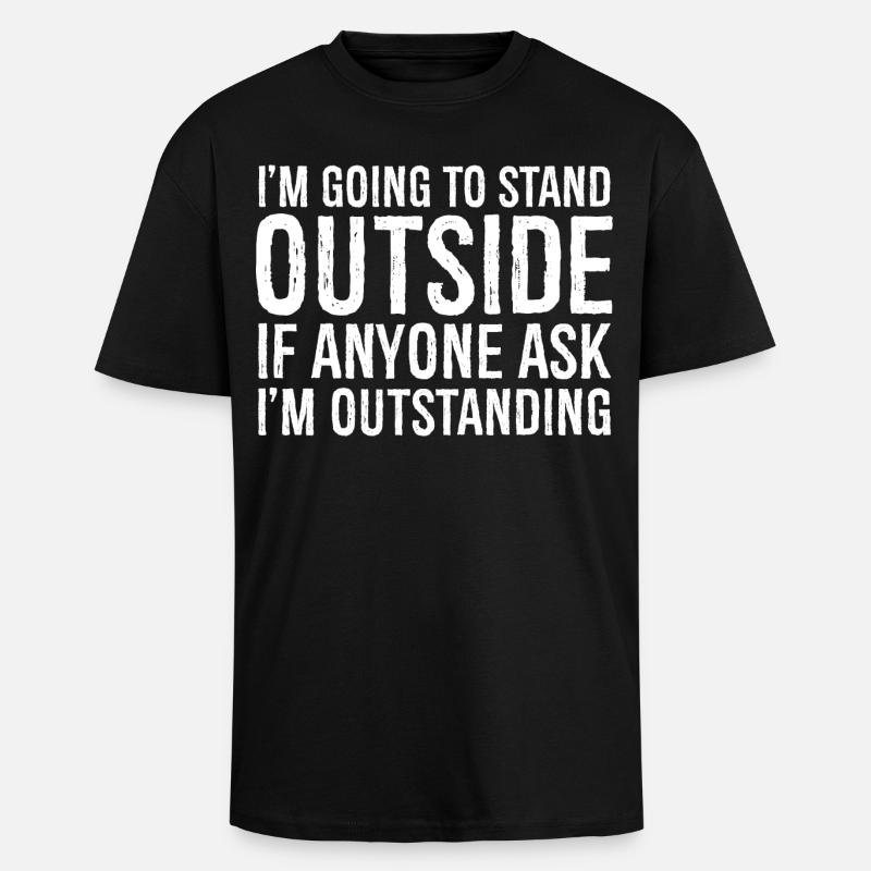 Ich werde draußen stehen - Oversized Heavyweight Unisex T-Shirt - Schwarz