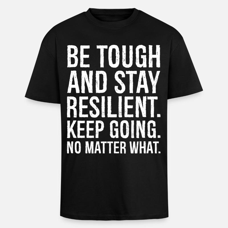 be tough and stay resilient keep going - T-shirt unisexe oversize épais - noir